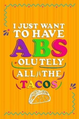 Cover of I Just Want To Have Abs-olutely All The Tacos