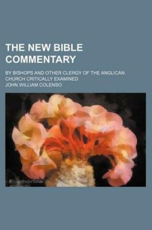 Cover of The New Bible Commentary; By Bishops and Other Clergy of the Anglican Church Critically Examined