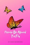 Book cover for Never Be Afraid To Fly