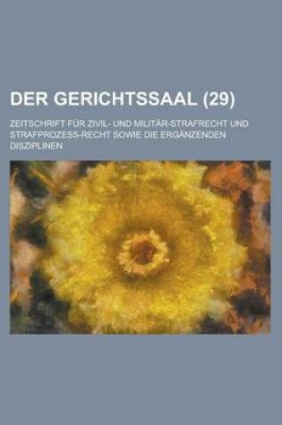 Cover of Der Gerichtssaal (29); Zeitschrift Fur Zivil- Und Militar-Strafrecht Und Strafprozess-Recht Sowie Die Erganzenden Disziplinen