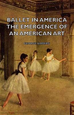 Book cover for Ballet in America - The Emergence of an American Art