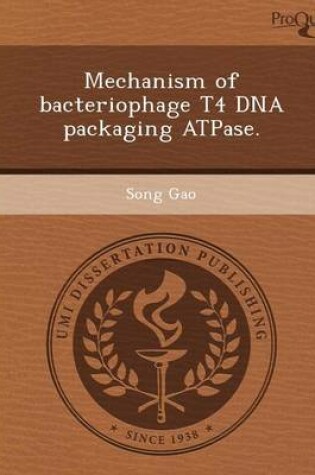 Cover of Mechanism of Bacteriophage T4 DNA Packaging Atpase