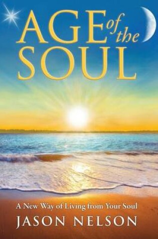 Cover of Age of the Soul: A New Way of Living from Your Soul