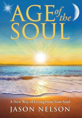 Book cover for Age of the Soul: A New Way of Living from Your Soul