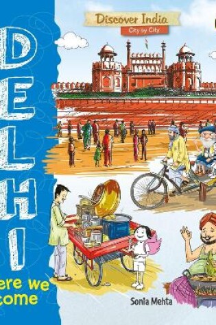 Cover of Delhi, Here We Come (Discover India City by City)