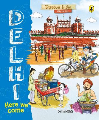 Book cover for Delhi, Here We Come (Discover India City by City)