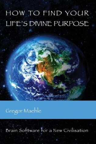 Cover of How To Find Your Life's Divine Purpose