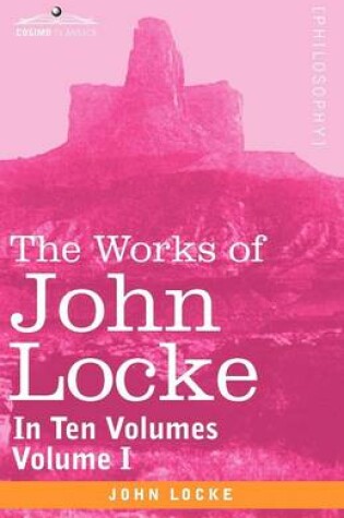 Cover of The Works of John Locke, in Ten Volumes - Vol. I