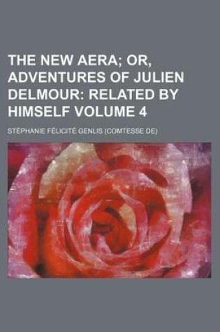 Cover of The New Aera (Volume 4); Or, Adventures of Julien Delmour Related by Himself