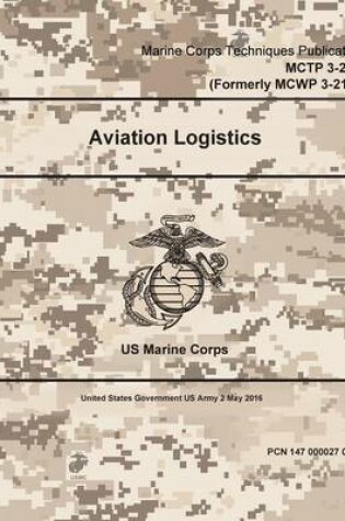 Cover of Marine Corps Techniques Publication MCTP 3-20A (Formerly MCWP 3-21.2) Aviation Logistics 2 May 2016