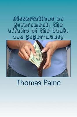 Book cover for Dissertations on government, the affairs of the bank, and paper-money