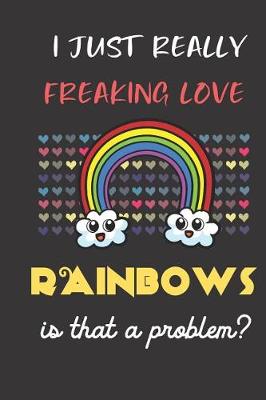 Book cover for I Just Really Freaking Love Rainbows. Is That a Problem?