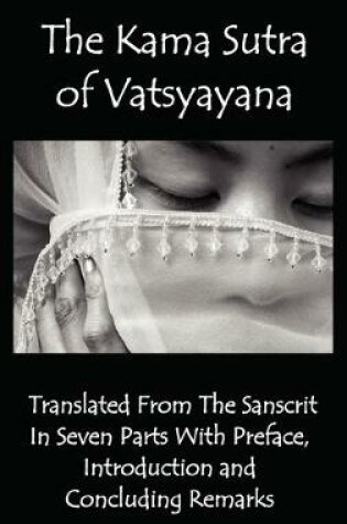 Cover of The Kama Sutra of Vatsyayana - Translated From The Sanscrit In Seven Parts With Preface, Introduction and Concluding Remarks