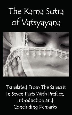 Book cover for The Kama Sutra of Vatsyayana - Translated From The Sanscrit In Seven Parts With Preface, Introduction and Concluding Remarks