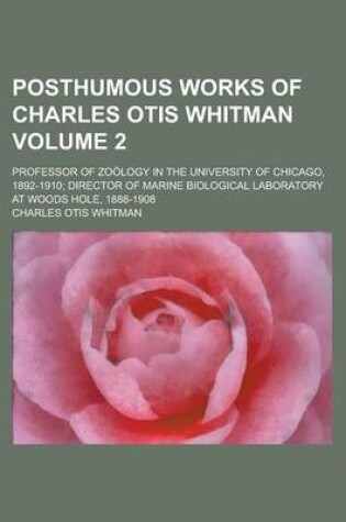 Cover of Posthumous Works of Charles Otis Whitman; Professor of Zoology in the University of Chicago, 1892-1910; Director of Marine Biological Laboratory at Woods Hole, 1888-1908 Volume 2