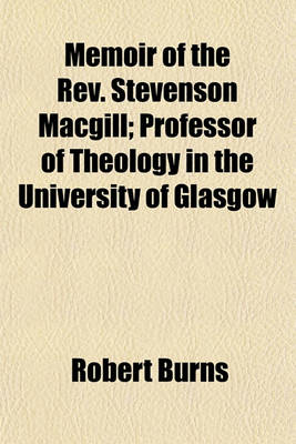 Book cover for Memoir of the REV. Stevenson Macgill; Professor of Theology in the University of Glasgow