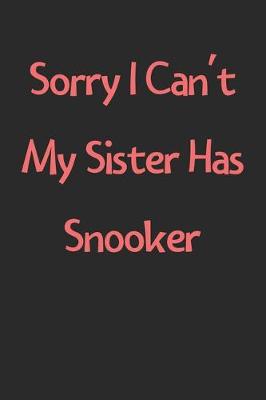 Book cover for Sorry I Can't My Sister Has Snooker