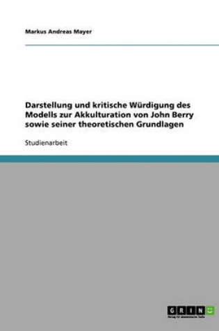 Cover of Das Modell Zur Akkulturation Von John Berry Und Seine Theoretischen Grundlagen. Darstellung Und Kritische Würdigung