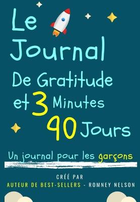 Book cover for Le Journal De Gratitude De 3 Minutes Et 90 Jours - Un Journal Pour Les Garcons