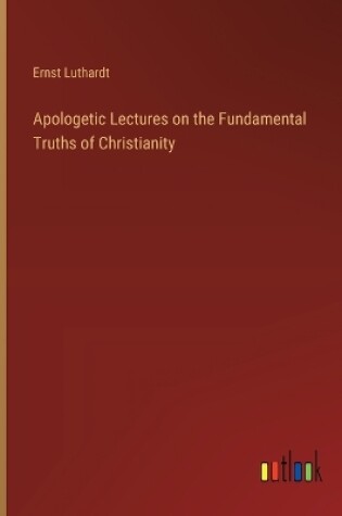 Cover of Apologetic Lectures on the Fundamental Truths of Christianity