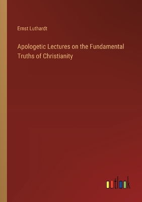 Book cover for Apologetic Lectures on the Fundamental Truths of Christianity