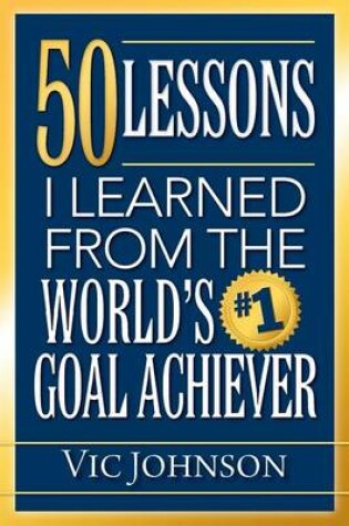 Cover of 50 Lessons I Learned from the World's #1 Goal Achiever
