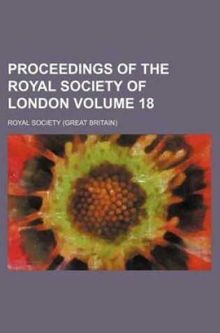 Cover of Proceedings of the Royal Society of London Volume 18