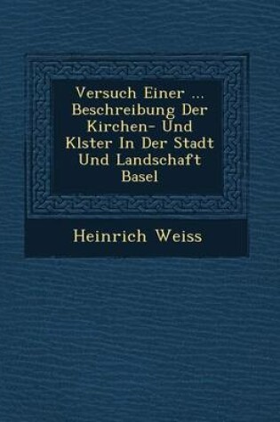 Cover of Versuch Einer ... Beschreibung Der Kirchen- Und Kl Ster in Der Stadt Und Landschaft Basel