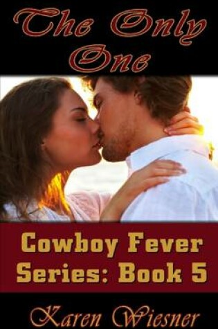 Cover of The Only One, Book 5 of the Cowboy Fever Series