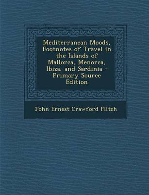 Book cover for Mediterranean Moods, Footnotes of Travel in the Islands of Mallorca, Menorca, Ibiza, and Sardinia - Primary Source Edition
