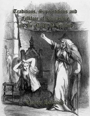 Book cover for Traditions, Superstitions and Folklore of Lancashire and the North of England