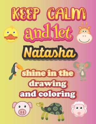 Book cover for keep calm and let Natasha shine in the drawing and coloring