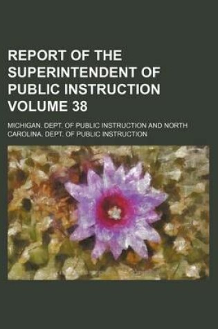 Cover of Report of the Superintendent of Public Instruction Volume 38