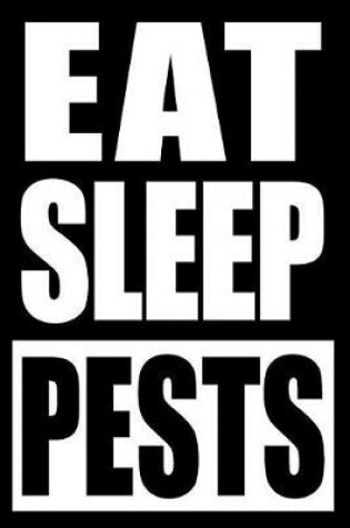 Cover of Eat Sleep Pests Notebook for a Pest Control Officer, Blank Lined Journal