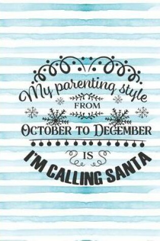 Cover of My Parenting Style Frm October to December Is I'm Calling Santa