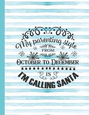 Book cover for My Parenting Style Frm October to December Is I'm Calling Santa