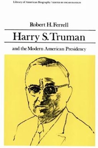 Cover of Harry S. Truman and the Modern American Presidency (Library of American Biography Series)