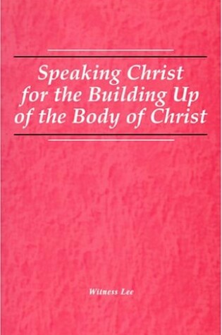 Cover of Speaking Christ for the Building Up of the Body of Christ