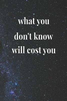 Book cover for What You Don't Know Will Cost You