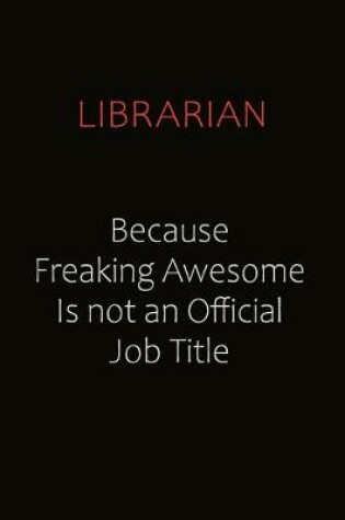 Cover of Librarian Because Freaking Awesome Is Not An Official job Title