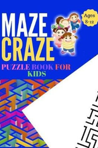 Cover of Maze Craze Puzzle Book for Kids