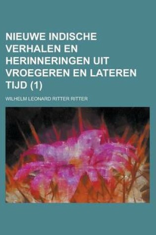 Cover of Nieuwe Indische Verhalen En Herinneringen Uit Vroegeren En Lateren Tijd (1 )