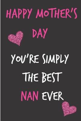 Book cover for Happy Mother's Day, You're Simply the Best Nan Ever