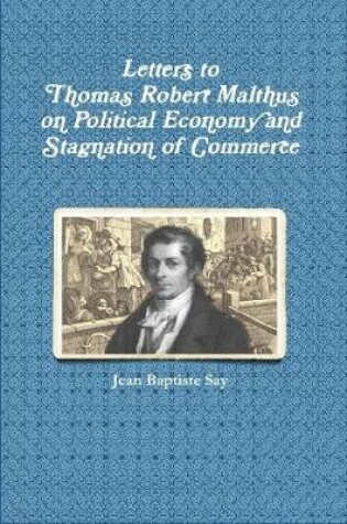 Cover of Letters to Thomas Robert Malthus on Political Economy and Stagnation of Commerce