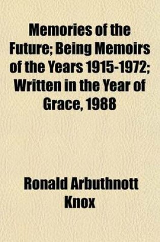 Cover of Memories of the Future; Being Memoirs of the Years 1915-1972; Written in the Year of Grace, 1988