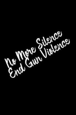Cover of No More Silence End Gun Violence