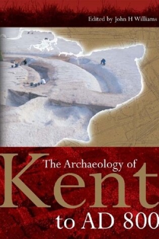 Cover of The Archaeology of Kent to AD 800