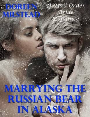 Book cover for Marrying the Russian Bear In Alaska: A Mail Order Bride Romance