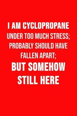 Book cover for I Am Cyclopropane - Under Too Much Stress; Probably Should Have Fallen Apart...