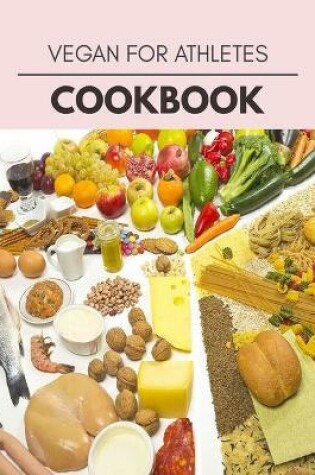 Cover of Vegan For Athletes Cookbook